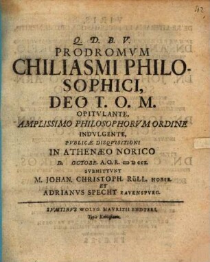 Prodromvm Chilisasmi Philosophici ... Pvblicae Disqvisitioni In Athenaeo Norico ... Svbmittunt M. Iohan Christoph Rüll. Norib. ..., [1]
