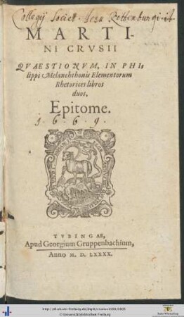 MARTINI CRVSII QVAESTIONVM, IN PHIlippi Melanchthonis Elementorum Rhetoricae libros duos, Epitome.
