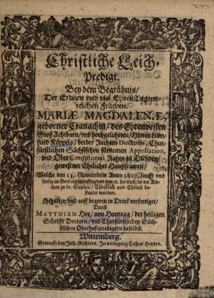 Christliche Leich-Predigt, Bey dem Begräbnis, Der Erbarn und viel EhrenTugentreichen Frawen, Mariae Magdalenae, geborner Cranachin, des ... Herren Leonhard Köppels ... Haußfrawen ...