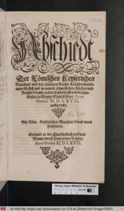 Abschiedt der Römischen Keyserlichen Maiestatt/ vnd des Heyligen Reichs Kraissen verordneter für sich vnd in namen Churfürsten/ Fürsten/ vnd Reichs Stende in des Ertzbischoffen vnd churfürsten zu Meyntz/ Statt Erffurt/ Anno Domini M.D.LXVII. auffgericht