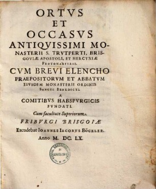 Ortus et occasus antiquissimi monasterii S. Trutperti, Brisgoviae apostoli ... Hercyniae protomartyris ...