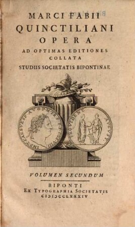 Marci Fabii Quinctiliani Opera : Ad Optimas Editiones Collata Praemittitur Notitia Literaria Studiis Societatis Bipontinae, Volumen Secundum