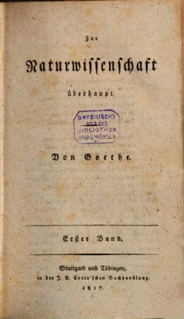 Zur Naturwissenschaft überhaupt, besonders zur Morphologie : Erfahrung, Betrachtung, Folgerung, durch Lebensereignisse verbunden, 1,[2]. Zur Naturwissenschaft überhaupt