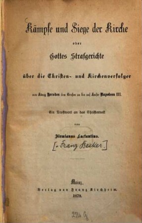 Kämpfe und Siege der Kirche oder Gottes Strafgerichte über die Christen- und Kirchenverfolger von König Herodes dem Großen bis auf Kaiser Napoleon III. : ein Trostwort an das Christenvolk