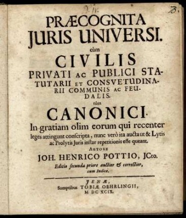 Praecognita Iuris Universi. cum Civilis Privati Ac Publici Statutarii Et Consuetudinarii Communis Ac Feudalis. tum Canonici