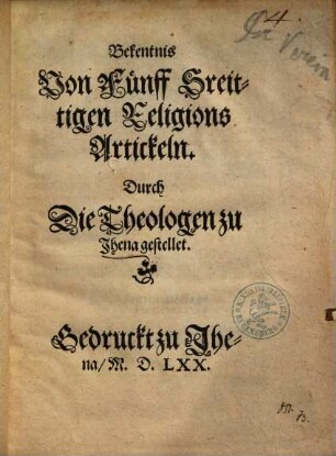 Bekentnis Von Fünff Sreittigen [!] Religions Artickeln Durch Die Theologen zu Jhena gestellet