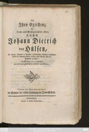 Als Jhro Excellenz, der Hoch- und Wohlgebohrne Herr, Herr Johann Dietrich von Hülsen, Sr. Königl. Majestät in Preussen Hochbestallter General-Lieutenant, Ritter des schwarzen Adler-Ordens und Obrister über ein Regiment zu Fuß [et]c. den 8ten März 1763 in Halberstadt glorreich nach geschlossenem Frieden zurückkamen; bezeugen ihre Ehrfurchtsvolle Freude