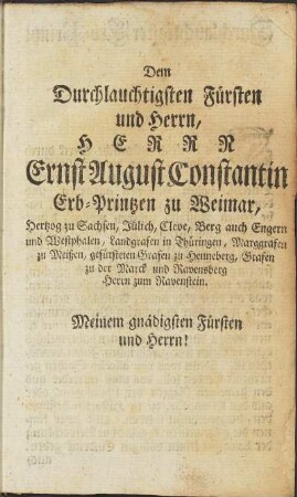 Dem Durchlauchtigsten Fürsten und Herrn, Herr Ernst August Constantin Erb-Prinzen zu Weimar, ...