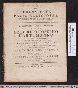 De Perennitate Pacis Religiosae Ducentis Abhinc Annis Initae Disserit Et Consvltissimo Atqve Amplissimo Domino Friderico Iosepho Hartmanno Circvli Svevici Qvaestori Integerrimo Meritissimo Patrono Atqve Cognato Omni Qva Par Est Pieriqve Potest Animi Addicti Pietate Svspiciendo Favsta Novi Anni Avspicia Demisso Cvltv Gratvltvr Albertvs Philippvs Frick Legvm Cvltor Esslinga-Svevvs