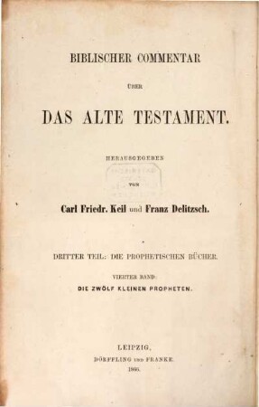 Biblischer Commentar über das Alte Testament, 3,4. 3. Teil, Die prophetischen Bücher ; 4. Bd., Die zwölf kleinen Propheten