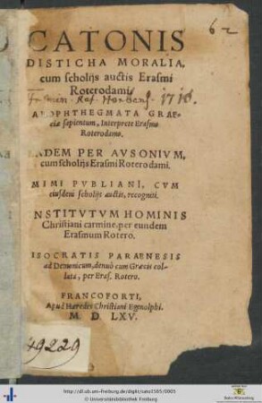 CATONIS DISTICHA MORALIA, cum scholijs auctis Erasmi Roterodami. ... ISOCRATIS PARAENESIS ad Demonicum, denuò cum Graecis collata, per Eras.Rotero.