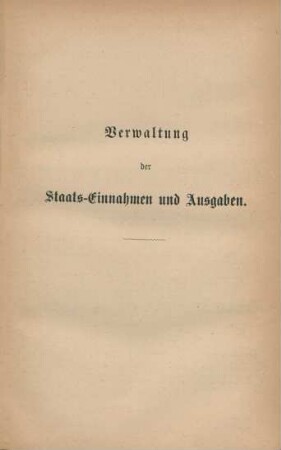 Verwaltung der Staats-Einnahmen und Ausgaben.