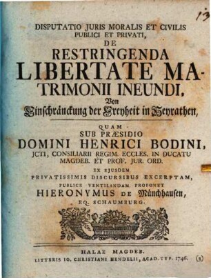 Disp. iur. moralis et civilis publici et privati de restringenda libertate matrimonii ineundi