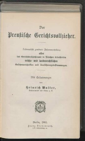 Der preußische Gerichtsvollzieher : systematisch geordnete Zusammenstellung aller das Gerichtsvollzieheramt in Preußen betreffenden reichs- und landesrechtlichen Gesetzesvorschriften und Ausführungsbestimmungen ; mit Erläuterungen
