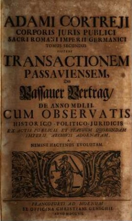 Adami Cortreji Corporis Juris Publici Sacri Romani Imperii Germanici Tomus ..., 2. Sistens Transactionem Passaviensem