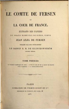 Le Comte de Fersen et la Cour de France : extraits des papiers du grand Maréchal de Suède, Comte Jean Axel de Fersen, 1. La guere d'Amérique du Nord - fuite du Roi et de la Reine de France pour Varennes - la contre-révolution