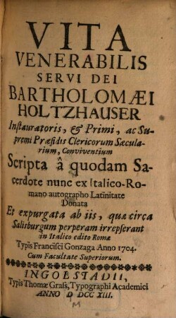 Vita Venerabilis Servi Dei Bartholomaei Holtzhauser Instauratoris, & Primi, ac Supremi Praesidis Clericorum Saecularium, Conviventium