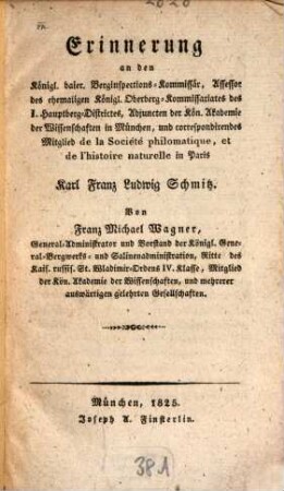 Erinnerung an den Königl. baier. Berginspections-Komissär, Assessor des ehemaligen Königl. Oberberg-Kommissariates des I. Hauptberg-Districtes ... Karl Franz Ludwig Schmitz