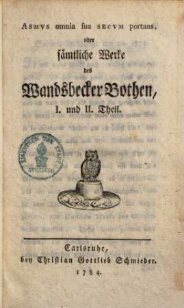 Asmus omnia sua Secum portans, oder Sämtliche Werke des Wandsbecker Bothen, 1/2