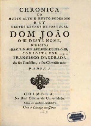 Chronica Do Muyto Alto E Muyto Poderoso Rey Destes Reynos De Portugal Dom Joāo ..., 1