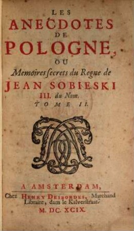 Les Anecdotes De Pologne, Ou Memoires secrets du Regne de Jean Sobieski III. du Nom, 2
