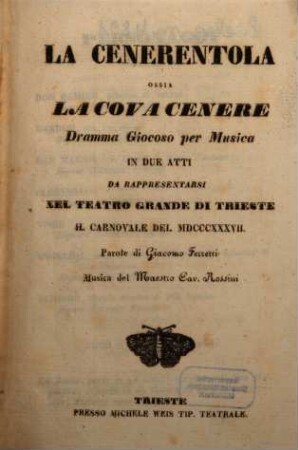 La Cenerentola ossia La covacenere : dramma giocoso per musica in due atti ; da rappresentarsi nel Teatro Grande di Trieste il carnovale del 1837