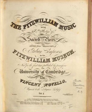 The Fitzwilliam Music : being a collection of sacred pieces selected from manuscripts of Italian composers in the Fitzwilliam Museum. 1. VII S., 1 Bl., 61 S.