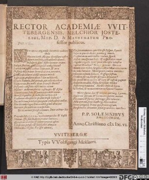 Rector Academiae Wittebergensis, Melchior Iostelius, Med. D. & Mathematum Professor publicus : ... P.P. Solemnibus Angelorum, Anno Christiano M.DC.VI.