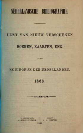 Nederlandsche bibliographie : lijst van nieuw verschenen boeken, kaarten, enz. in het Koningrijk der Nederlanden. 1866