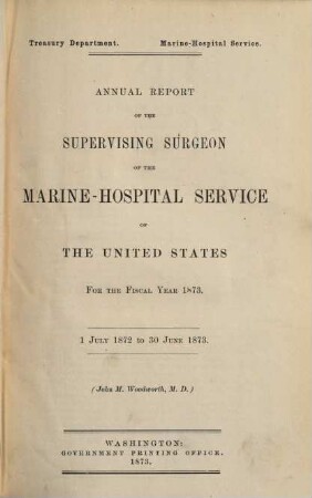 Annual report of the Supervising Surgeon-General of the Marine Hospital Service of the United States : for the fiscal year ... 1873