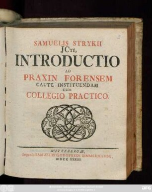 Samuelis Strykii JCti, Introductio Ad Praxin Forensem Caute Instituendam : Cum Collegio Practico