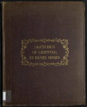 Sketches of Shipping drawn and Etch'd by Henry Moses