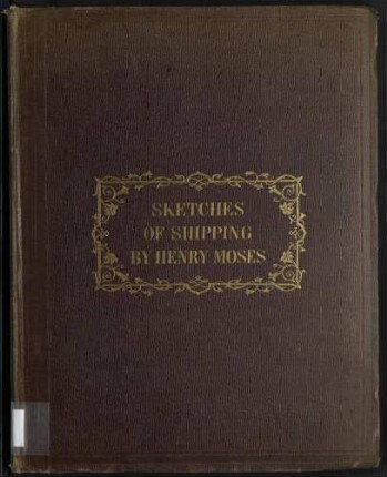 Sketches of Shipping drawn and Etch'd by Henry Moses
