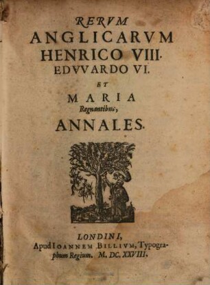 Rerum Anglicarum Henrico VIII., Edwardo VI. et Maria regnantibus annales