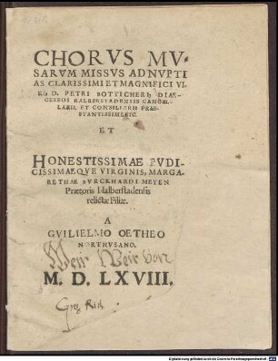 Chorvs Mvsarvm Missvs Ad Nuptias Clarissimi ... Viri, D. Petri Botticheri, Diaeceseos Halberstadensis Cancellarii, Et Consiliarii Praestantissimi,Etc. Et Honestissimae ... Virginis, Margarethae Bvrckhardi Meyen Praetoris Halberstadensis relictae Filiae