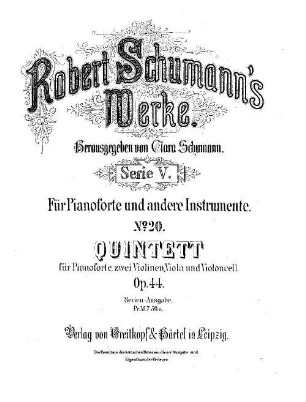 Robert Schumann's Werke. 5,20. = 5,1,1. Serie V, Für Pianoforte und andere Instrumente. Bd. 1, Quintett und Quartett. Nr. 1, Quintett : für Pianoforte, 2 Violinen, Viola u. Violoncell ; op. 44. - Partitur (= Kl-St.) u. Stimmen. - 1881. - 57 S. + 4 St. - Pl.-Nr. R.S.20