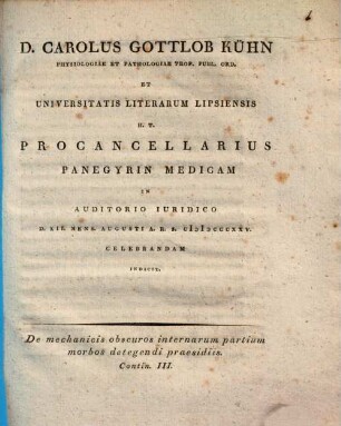 Carolus Gottlob Kühn ... panegyrin medicam in auditorio iuridico ... celebrandam indicit : De mechanicis obscuros internarum partium morbos detegendi praesidiis, contin. III.