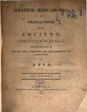 Asiatic researches or transactions of the Society instituted in Bengal, for inquiring into the history and antiquities, the arts, sciences, and literature, of Asia. 14. 1822