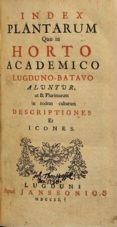 Index plantarum quae in horto academico Lugduno-Batavo aluntur : ut et plurimarum in eodem cultarum descriptiones et icones