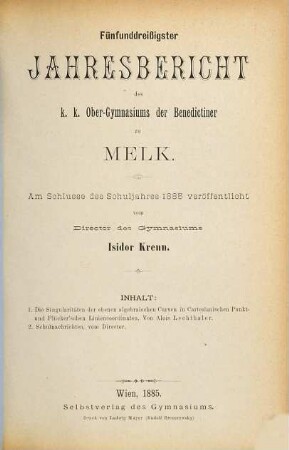 Jahresbericht des K.K. Obergymnasiums der Benedictiner zu Melk : am Schlusse des Schuljahres ... veröffentlicht. 35. 1885