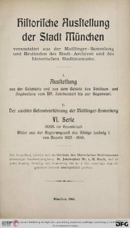 6. Serie: Historische Ausstellung der Stadt München veranstaltet aus der Maillinger-Sammlung: Ausstellung aus der Geschichte und aus dem Gebiete des Schützen- und Jagdwesens vom XIV. Jahrhundert bis zur Gegenwart