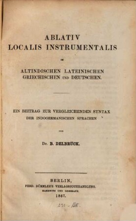 Ablativ localis instrumentalis im Altindischen, Lateinischen, Griechischen und Deutschen : ein Beitrag zur vergleichenden Syntax der indogermanischen Sprachen