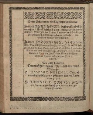 Denen Erbaren und viel Tugendsamen Frawen. Frawen Anna Nefen [...] Frawen Catharinen [...] des [...] H. Magni Lebzelters [...] Ehelichen Haußfrawen [...] Wie auch [...] H. Casparo Nefen [...] H. Cornelio Prein [...]