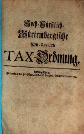 Hoch-Fürstlich-Würtembergische Neu-revidirte Tax-Ordnung