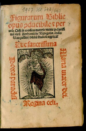 Figurarum Biblie || opus #[con]ducibile #[et] per|| utile Qm̃ in eo om̃es materie #[con]tente #[pro] clarissi||mũ virũ Anthoniũ de Rãpegolis.ordĩs || scĩ augustini ĩ bibliã studiose applicãt̃ ||