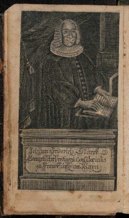 Johann Fridrich Starck Evangelischer Prediger, u: Consistorialis zu Franckfurth am Maÿn