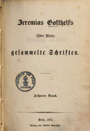 Jeremias Gotthelfs (Albert Bitzius) gesammelte Schriften. 10, [Erzählungen und Bilder aus dem Volksleben der Schweiz ; 4]