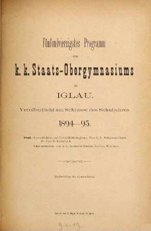 Programm des K.K. Staats-Obergymnasiums zu Iglau : veröffentlicht am Schlusse des Schuljahres .... 45. 1894/95