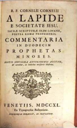 R. P. Cornelii Cornelii A Lapide E Societate Jesu, Commentaria In Vetus Et Novum Testamentum. [7], Commentaria In Duodecim Prophetas Minores