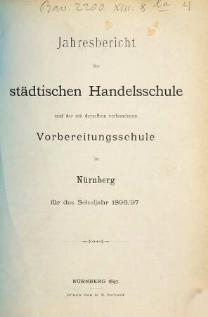 Jahresbericht der Städtischen Handelsschule in Nürnberg : Schuljahr .... 1896/97